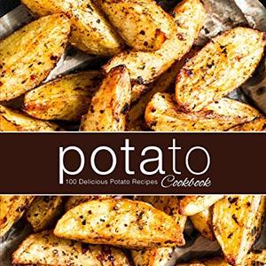 100 Delicious Potato Recipes In A Simple Cookbook, Shipped Right to Your Door