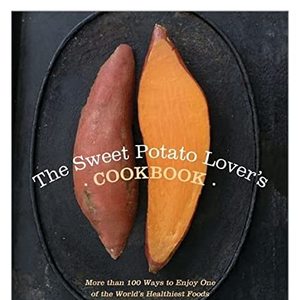 The Sweet Potato Lover's Cookbook: More Than 100 Ways To Enjoy Potatoes