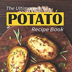 The Ultimate Potato Recipe Book: 50 Extremely Delicious Potato Recipes